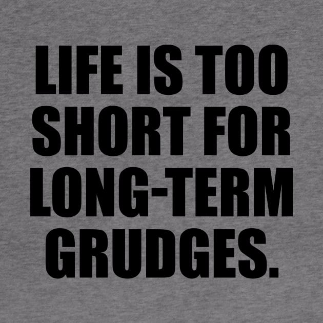 Life is too short for long-term grudges by DinaShalash